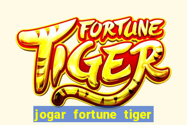 jogar fortune tiger sem depositar